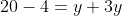 20-4 = y+3y